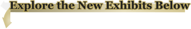 Explore the New Exhibits Below