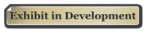 Exhibit in Development