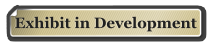 Exhibit in Development