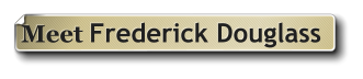 Meet Frederick Douglass