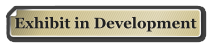 Exhibit in Development