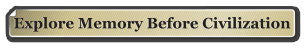 Explore Memory Before Civilization