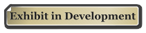 Exhibit in Development
