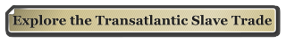 Explore the Transatlantic Slave Trade
